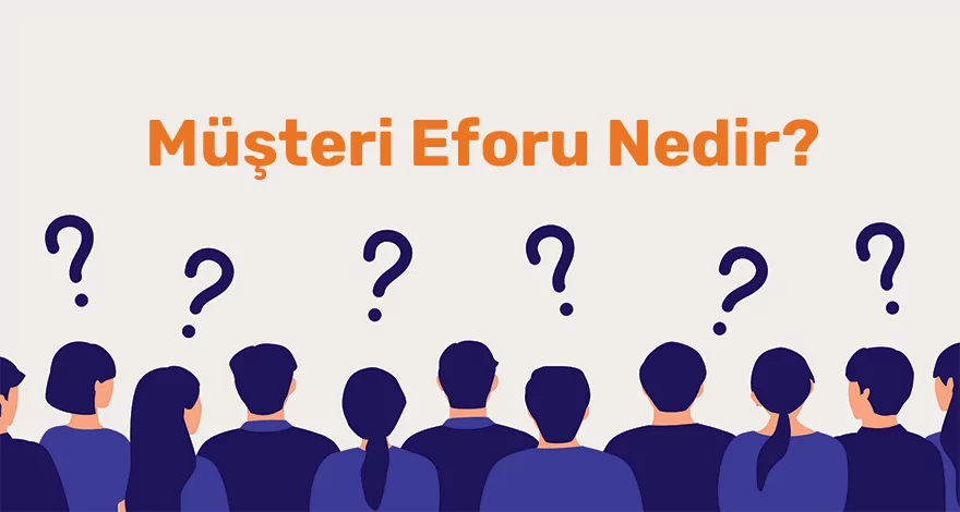 Müşteri Eforu (CES) Nedir?